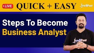 How To Start A Business Analyst Career | Steps To Become Business Analyst | Intellipaat