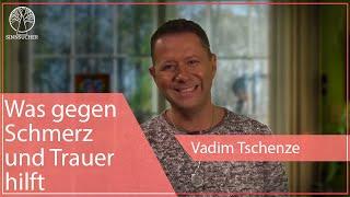 Schmerzen, Trauer, Kummer? - Vadim hat die Lösung! | Vadim Tschenze