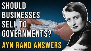 Should Businesses Sell to Governments? Ayn Rand Answers