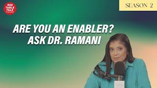 Are You an Enabler? Ask Dr. Ramani | Season 2; Ep 24