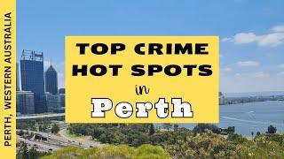 TOP Crime HOT SPOTS in Perth - Western Australia