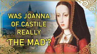 Why Joanna of Castile Wasn't Really Insane - PART 1 | Joanna of Castile | Philip The Fair