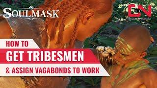 Soulmask How To Get Tribesmen & Assign Vagabonds to Work