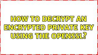 How to decrypt an encrypted private key using the OpenSSL?