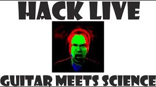 Hack Live with Jimmy Guitar Meets Science!!!