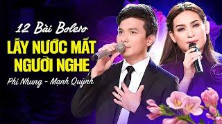 Phi Nhung Mạnh Quỳnh - Tuyển chọn 12 Bài Bolero LẤY NƯỚC MẮT NGƯỜI NGHE | LK Nói Với Người Tình