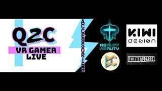 Q2C VR Gamer Live special event featuring Kiwi Design, Rebuff Reality, twisted barrel, & Business co