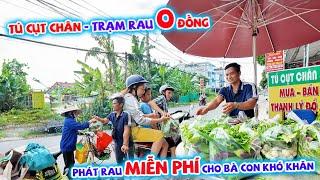 TÚ CỤT CHÂN VÀ TRẠM RAU 0 ĐỒNG: MỘT CHIỀU PHÁT RAU MIỄN PHÍ CHO BÀ CON KHÓ KHĂN!