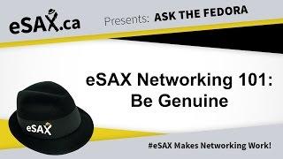 eSAX Networking 101: Be Genuine !