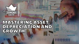 Mastering Asset Depreciation and Growth with Crownsmen Partners