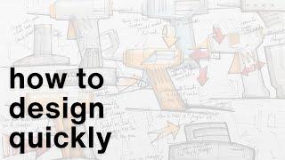 How to design quickly!