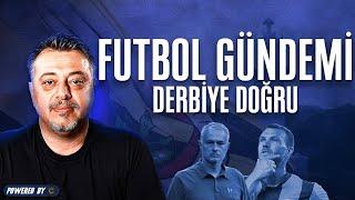 Futbol Gündemi | Derbiye Doğru