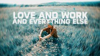 Love and Work and Everything else