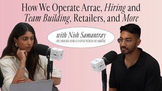 Nish Samantray: How We Operate Arrae, Hiring and Team Building, Retailers, and More