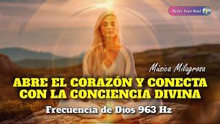 MÚSICA MILAGROSA ️​ ABRE EL CORAZÓN ​ CONECTA CON LA CONCIENCIA DIVINA  Melodía de Dios 963 Hz ​