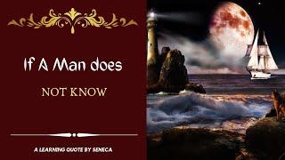 If a man does not know | quote by Seneca | Beautiful Quotes |