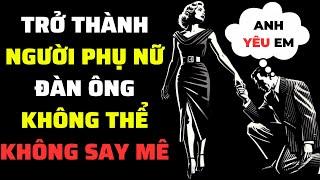 Bí Quyết Thu Hút Bất Kỳ Người Đàn Ông Nào Và Khiến Anh Ấy Yêu Bạn (Lời Khuyên Dành Cho Phụ Nữ)
