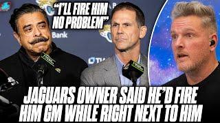 Jaguars Owner Says He Open To Firing His GM While Sitting Right Next To Him?! | Pat McAfee