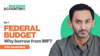 Federal Budget - Why do we borrow from the IMF? | Junaid Iqbal | Ep 1