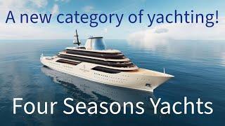 Four Seasons Yachts - A New Category Of Yachting