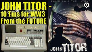 John Titor | 10 Tips for WW3 From the FUTURE