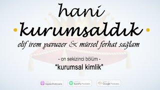 Kurumsal Kimlik Nedir? (On Sekizinci Bölüm) I Hani Kurumsaldık - Podcast