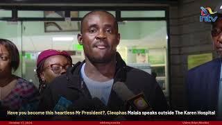 Have you become this heartless, Mr. President? Cleophas Malala speaks outside The Karen Hospital.