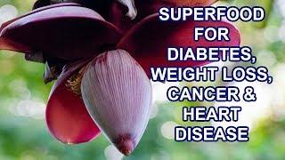 Banana Flower the Superfood for Diabetes, Weight Loss, Cancer and Heart disease