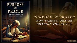 Purpose In Prayer - E.M. Bounds (Free Christian Audiobook)