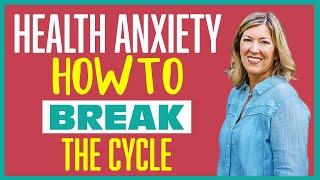 Health Anxiety: How to BREAK the Cycle