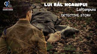 Lui ràl ngawpui tualthahna || Detective Story