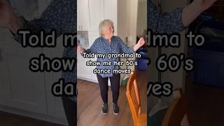 Told my grandma to show me her 60’s dance moves