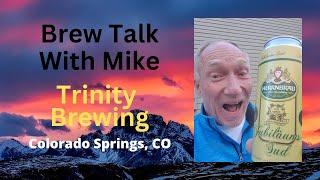 Brew Talk With Mike -Trinity Brewing in Colorado Springs CO