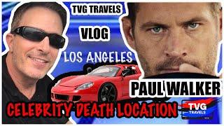 PAUL WALKER|CELEBRITY DEATH LOCATION|LOS ANGELES,  CALIFORNIA|VLOG|TVG TRAVELS|EP#4