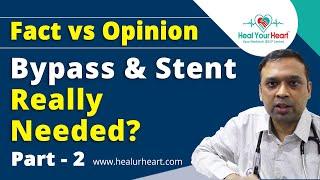 Bypass & Stent Really needed? Part-2 - Fact Vs Opinion.