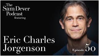 "Guiding the Healing Journey" - The Sam Dever Podcast - Episode #50 - Eric Charles Jorgenson