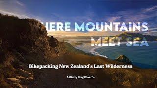 Bikepacking New Zealand's Last Wilderness // Where Mountains Meet Sea