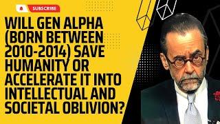 Will Gen Alpha (Born Between 2010-2014) Save Humanity or Accelerate It Into Societal Oblivion?