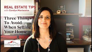 3 things to avoid when selling your home