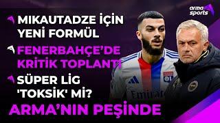 TRANSFER GÜNDEMİ I MİKAUTADZE İÇİN YENİ FORMÜL I FENERBAHÇE'DE KRİTİK TOPLANTI!