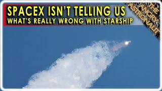 SpaceX isn't telling us what's REALLY wrong with Starship!  But here's a compelling theory!