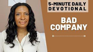 Bad Company | 5 Min Daily Devotional | Jan. 13, 2022