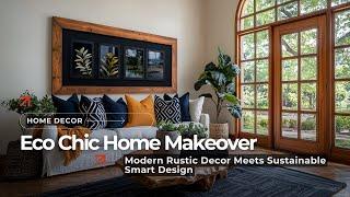 Eco-Chic Makeover: Modern Rustic Elegance Meets Sustainable Smart Home Decor