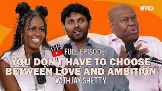 JAY SHETTY — Why Having Both Might Make Your Relationship and Career More Successful | IMO