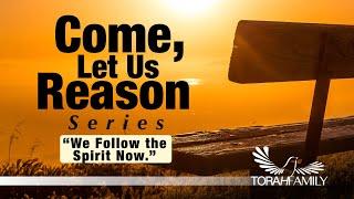 Come Let Us Reason - We Follow the Spirit Now