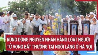 Rúng động nguyên nhân hàng loạt người tử vong bất thường tại ngôi làng ở Hà Nội