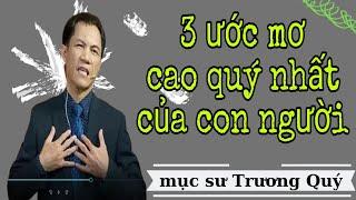 Mục Sư Trương Quý | 3 ước mơ cao quý nhất của con người | Hội thánh nhà muôn dân