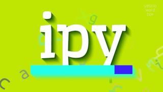 IPY - HOW TO SAY IPY?