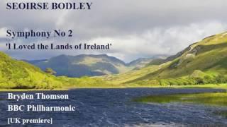 Seoirse Bodley: Symphony No 2, 'I Have Loved the Lands of Ireland' [Thomson-BBC PO] UK premiere