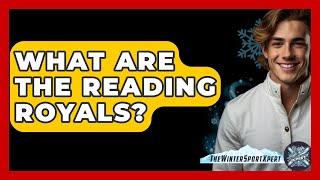 What Are The Reading Royals? - The Winter Sport Xpert